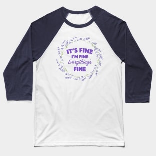 Everything's Fine Baseball T-Shirt